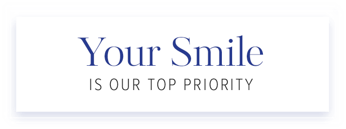 Your Smile is Our Top Priority
